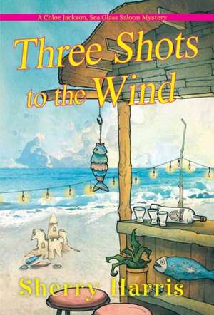 Three Shots to the Wind de Sherry Harris