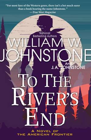 To the River's End de William W. Johnstone