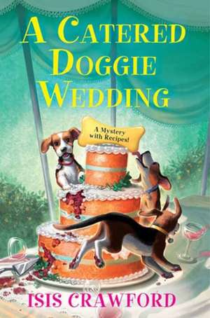 A Catered Doggie Wedding de Isis Crawford