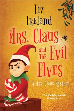 Mrs. Claus and the Evil Elves de Liz Ireland