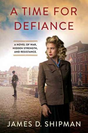 A Time for Defiance de James D Shipman