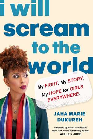 I Will Scream to the World: My Story. My Fight. My Hope for Girls Everywhere. de Jaha Marie Dukureh