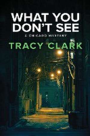 What You Don't See de Tracy Clark