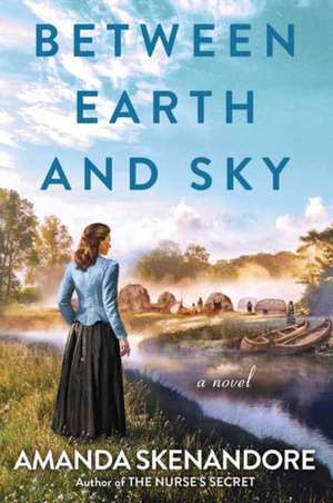 Between Earth and Sky de Amanda Skenandore