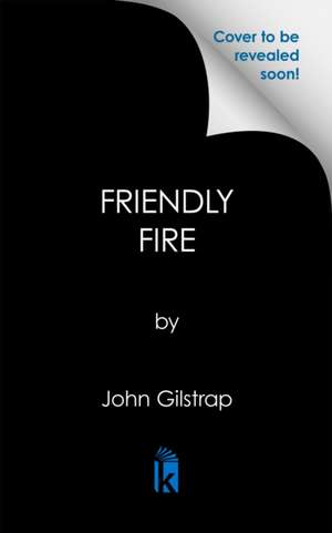 Friendly Fire de John Gilstrap