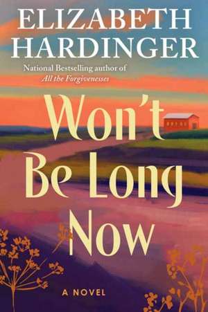 Won't Be Long Now de Elizabeth Hardinger