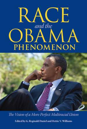 Race and the Obama Phenomenon: The Vision of a More Perfect Multiracial Union de G. Reginald Daniel