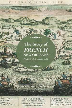 The Story of French New Orleans: History of a Creole City de Dianne Guenin-Lelle