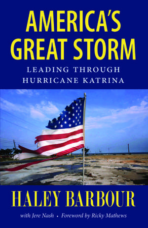 America's Great Storm: Leading Through Hurricane Katrina de Haley Barbour