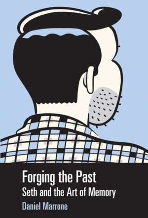 Forging the Past: Seth and the Art of Memory de Daniel Marrone