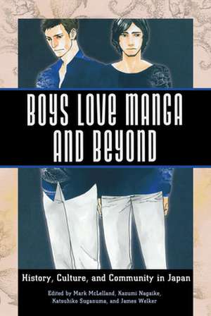 Boys Love Manga and Beyond: History, Culture, and Community in Japan de Mark McLelland