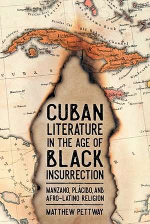 Cuban Literature in the Age of Black Insurrection de Matthew Pettway