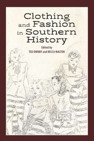 Clothing and Fashion in Southern History de Ted Ownby