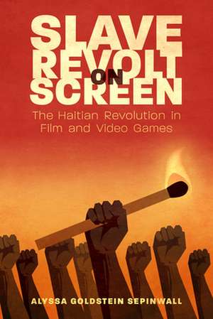 Slave Revolt on Screen de Alyssa Goldstein Sepinwall