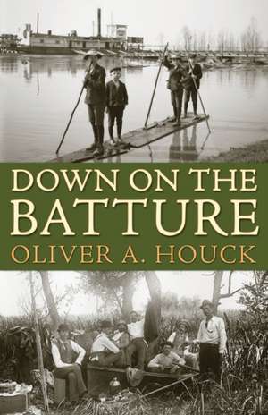 Down on the Batture de Oliver A Houck