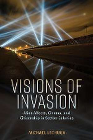 Visions of Invasion de Michael Lechuga