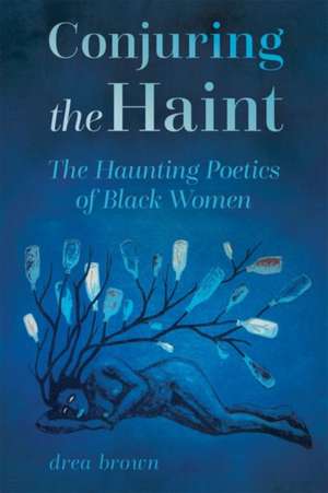 Conjuring the Haint de Drea Brown