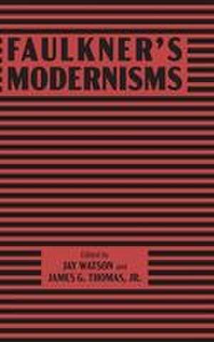 Faulkner's Modernisms de James G. Thomas