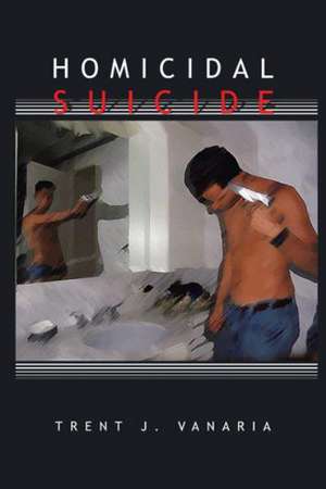 Homicidal Suicide de Trent J Vanaria