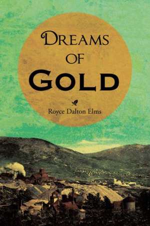 Dreams of Gold de Royce Dalton Elms