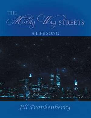 The Milky Way Streets: A Life Song de Jill Frankenberry