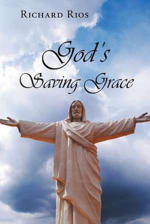 God's Saving Grace de Richard Rios