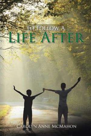 To Follow a Life After de Carolyn Anne McMahon