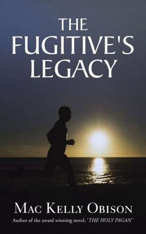 The Fugitive's Legacy de Mac Kelly Obison