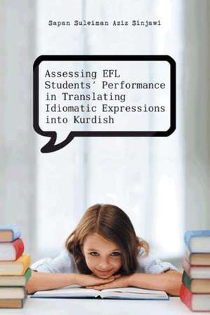 Assessing Efl Students' Performance in Translating Idiomatic Expressions Into Kurdish de Sapan Suleiman Aziz Sinjawi