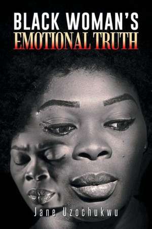 Black Woman's Emotional Truth de Jane Uzochukwu