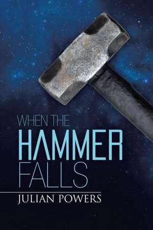 When the Hammer Falls de Julian Powers