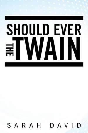 Should Ever the Twain de Sarah David