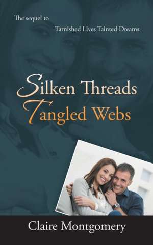 Silken Threads Tangled Webs de Claire Montgomery