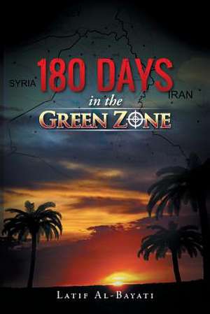 180 Days in the Green Zone de Latif Al-Bayati