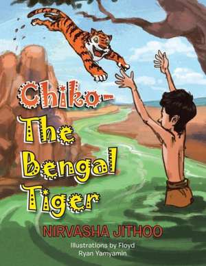 Chiko-The Bengal Tiger de Nirvasha Jithoo