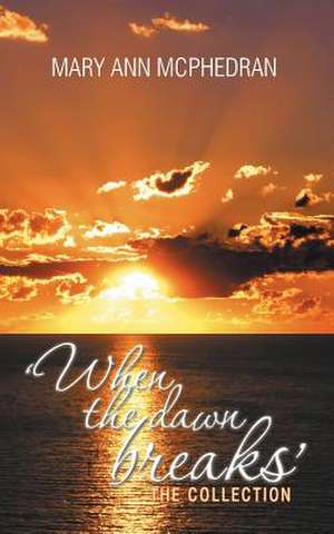 'When the Dawn Breaks' the Collection de Mary Ann McPhedran