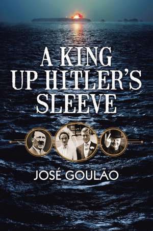 A King Up Hitler's Sleeve de Jose Goulao