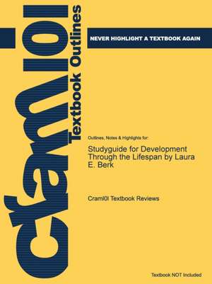 Studyguide for Development Through the Lifespan by Laura E. Berk, ISBN de Cram101 Textbook Reviews