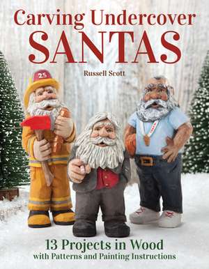 Carving Undercover Santas: 13 Projects in Wood with Patterns and Painting Instructions de Russell Scott