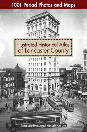 Illustrated Historical Atlas of Lancaster County de Thomas Richard Ryan