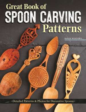 Great Book of Spoon Carving Patterns de David Western