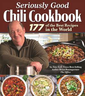 Seriously Good Chili Cookbook de Brian Baumgartner