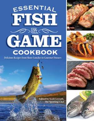 Essential Fish & Game Cookbook de Scott Leysath