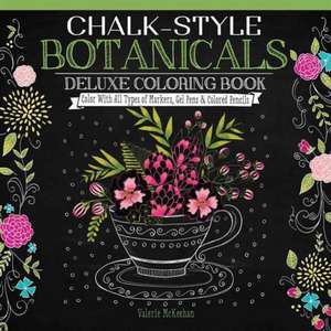 Chalk-Style Botanicals Deluxe Coloring Book: Color with All Types of Markers, Gel Pens & Colored Pencils de Valerie McKeehan