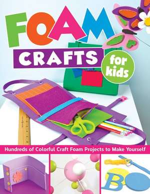 Foam Crafts for Kids de Editors of Design Originals