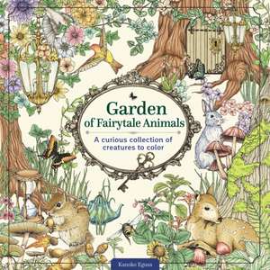 Garden of Fairytale Animals: A Curious Collection of Creatures to Color de Kanoko Egusa