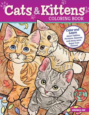 Cats & Kittens Coloring Book: Color and Learn about Tabbies, Persians, Siamese and Many More Super Cute Felines! de Veronica Hue