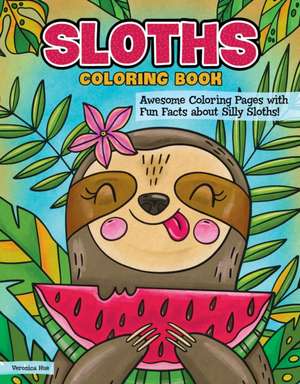 Sloths Coloring Book: Awesome Coloring Pages with Fun Facts about Silly Sloths! de Veronica Hue