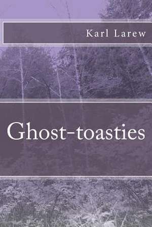 Ghost-Toasties de Karl G. Larew