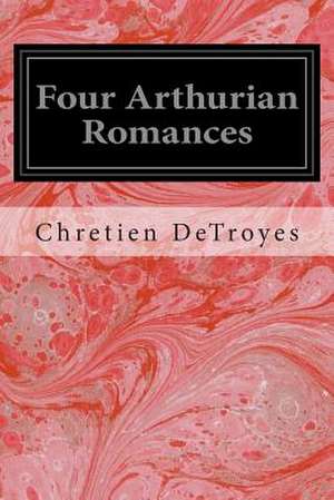 Four Arthurian Romances de Chretien Detroyes